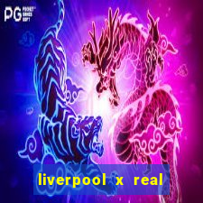 liverpool x real madrid ao vivo futemax